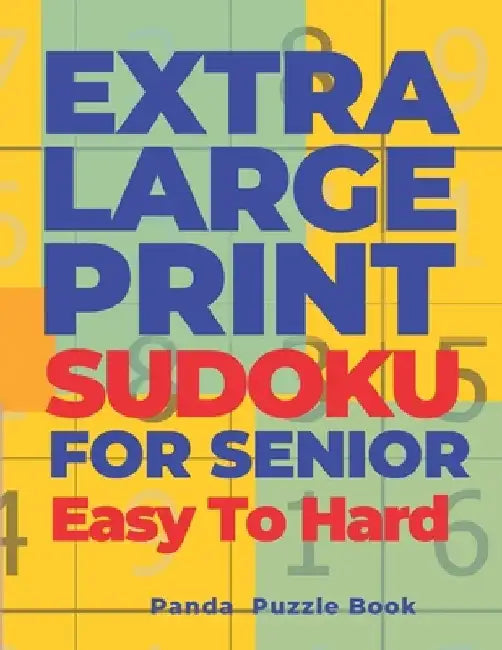 Extra Large Print Sudoku For Seniors Easy To Hard: Sudoku In Very Large Print - Brain Games Book For Adults by Panda Puzzle Book
