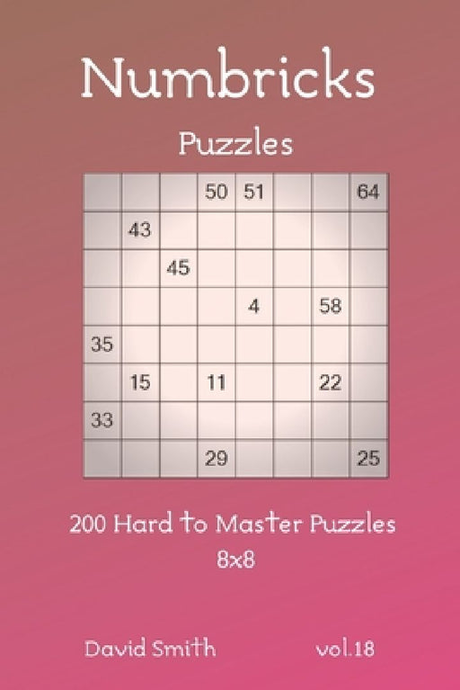 Numbricks Puzzles - 200 Hard to Master Puzzles 8x8 vol.18 by David Smith