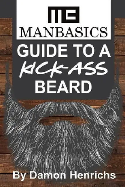 ManBasics Guide to a Kick-Ass Beard by Damon Henrichs