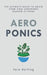 Aeroponics: The Ultimate Guide to Grow your own Aeroponic Garden at Home: Fruit, Vegetable, Herbs. by Lara Darling