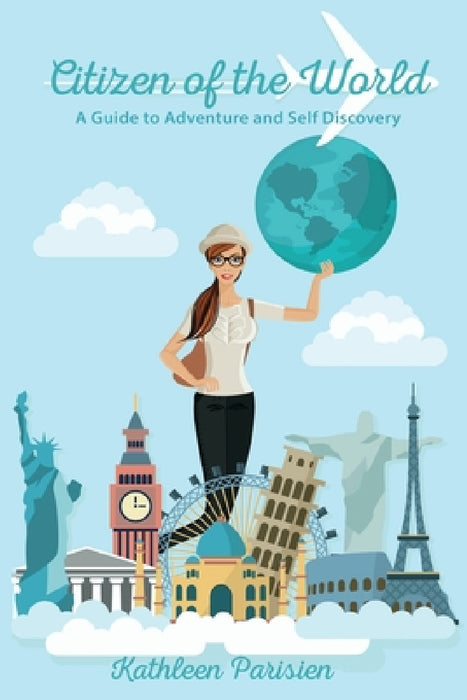 Citizen of the World: A Guide to Self-Discovery and Adventure by Kathleen Parisien