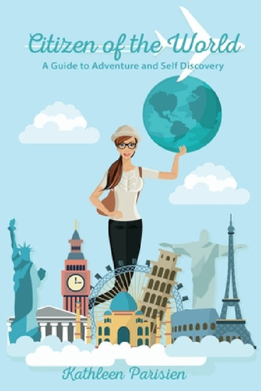 Citizen of the World: A Guide to Self-Discovery and Adventure by Kathleen Parisien