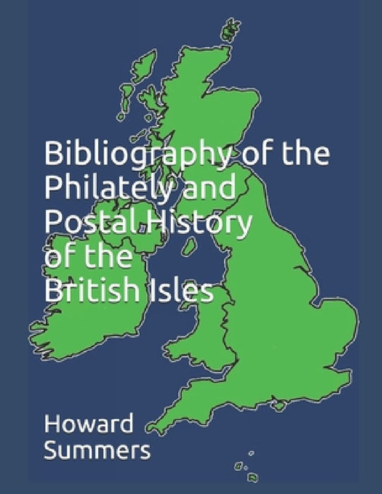 Bibliography of the Philately and Postal History of the British Isles by Howard Summers