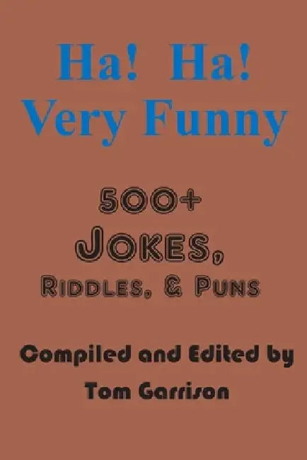 Ha! Ha! Very Funny: 500+ Jokes, RIddles, and Puns by Tom Garrison