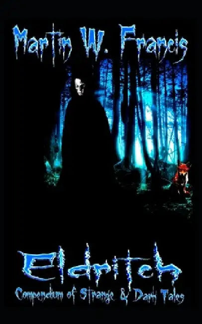 Eldritch: Compendium of Strange & Dark Tales by Martin W. Francis