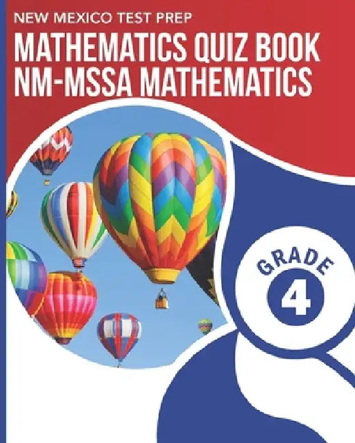 NEW MEXICO TEST PREP Mathematics Quiz Book NM-MSSA Mathematics Grade 4: Preparation for the NM-MSSA Math Assessments by N. Wake