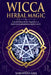 Wicca Herbal Magic: A Practical Guide for Beginners to Understand and Practice Herbal Spells by Samantha Lisa
