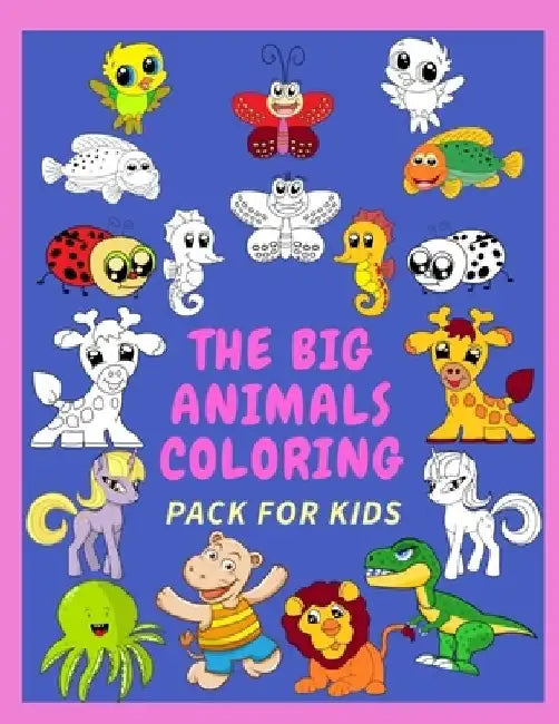 The Big Animals Coloring Pack for Kids: 100+ images of Animals Coloring Book for Smart Kids by Elena M. White