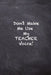 Don't Make Me Use My Teacher Voice by Kany Books