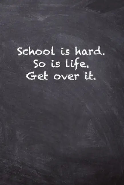 School is hard. So is Life. Get Over it. by Kany Books