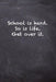 School is hard. So is Life. Get Over it. by Kany Books
