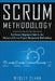 Scrum Methodology: An Ultimate Beginners Guide to the Mastery of Scrum Project Management Methodology. by Wesley Clark