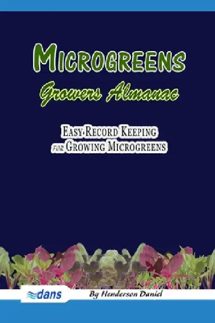 Microgreens Growers Almanac: Easy record keeping for growing Microgreens (Blue Cover) by Dans Blank Books