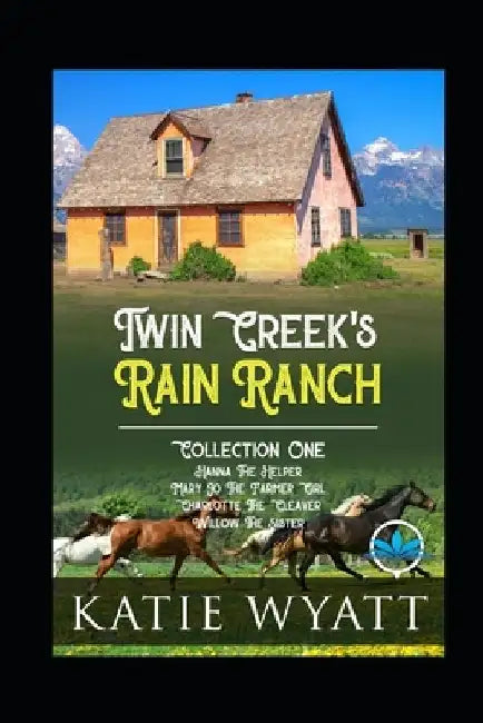 Twin Creek's Rain Ranch Romance Series: Collection One Four Sweet Novels by Katie Wyatt