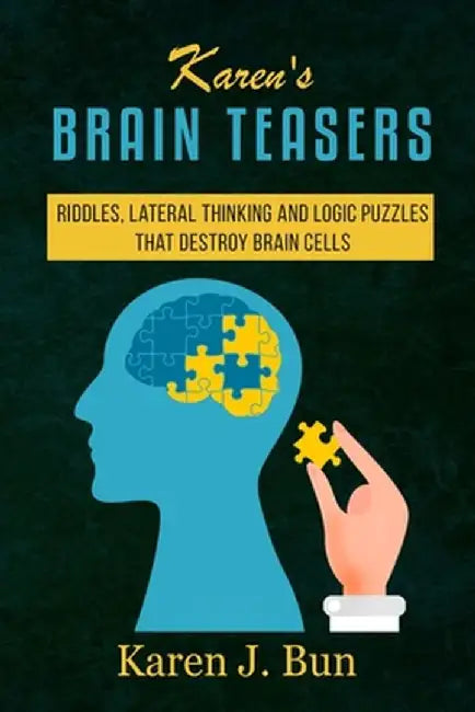 Karen's Brain Teasers: Riddles, Lateral Thinking And Logic Puzzles That Destroy Brain Cells by Karen J. Bun