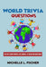 World Trivia Questions: Fun Facts About Movies, Art, Animals, TV, Music And Much More by Michelle L. Fischer