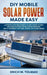 DIY Mobile Solar Power Made Easy: A Step By Step Beginner's Guide Using 12 Volt Off Grid System Installation Designs. (Do It Yourself On Cars, Boats, by Erich M. Tolman