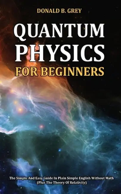 Quantum Physics for Beginners by Donald B. Grey