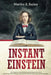 Instant Einstein: Gain Cognitive Accelerated Learning And Improve Your Focus (How To Learn Faster, Memorize More, Be More Productive And by Martha B. Bailey