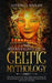 Treasures Of Celtic Mythology: The Collection Of Folk Tales And Stories Of Enchantment, Gods And Heroes Throughout The Celtic History by Austin D. Kaplan