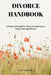 Divorce Handbook: A Practical Guide for Those Considering or Going Through Divorce by Alice Karwitha