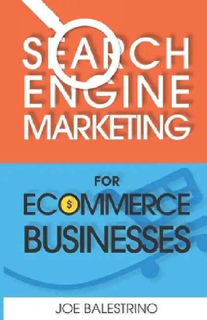 Search Engine Marketing For Ecommerce Businesses by Joe Balestrino