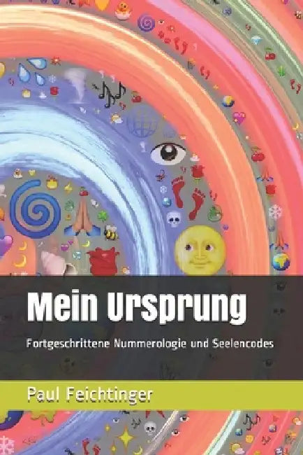 Mein Ursprung: Fortgeschrittene Nummerologie und Seelencodes by Feichtinger, Paul Christoph
