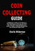 Coin Collecting Guide: A Beginner's Guide to The Basics of Coin Collecting so That You Can Start Your Own Rare Coin Collection as a Hobby or Make a Pr by Charlie Wilderman
