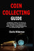 Coin Collecting Guide: A Beginner's Guide to The Basics of Coin Collecting so That You Can Start Your Own Rare Coin Collection as a Hobby or Make a Pr by Charlie Wilderman