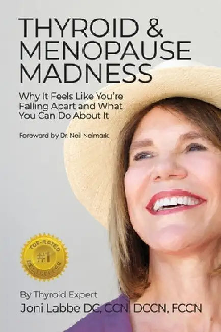 Thyroid & Menopause Madness: Why It Feels Like You're Falling Apart and What You Can Do About It by Joni Labbe