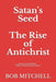 Satan's Seed The Rise of Antichrist: Book one of an end times supernatural thriller series: "Think - Peretti meets La Haye" "...makes more sense than by Bob Mitchell