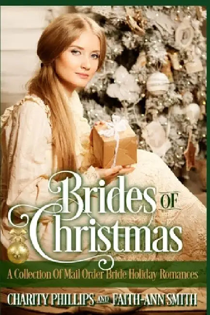 Brides Of Christmas: A Collection Of Mail Order Bride Holiday Romances by Faith-Ann Smith