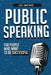 Public Speaking: For People Who Want To Be Successful by Joel Hartman