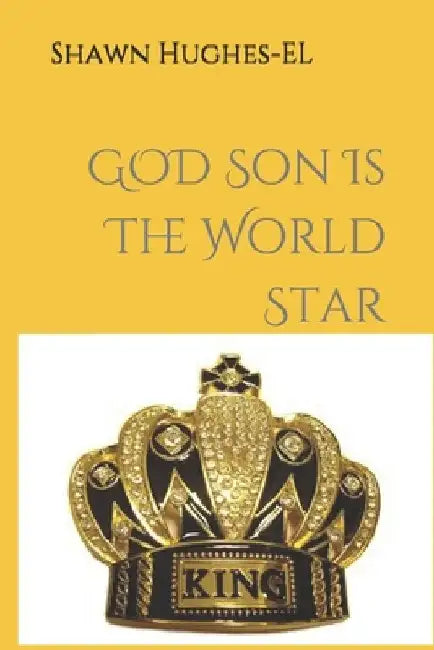 God Son Is The World Star by Shawn Edward Hughes El