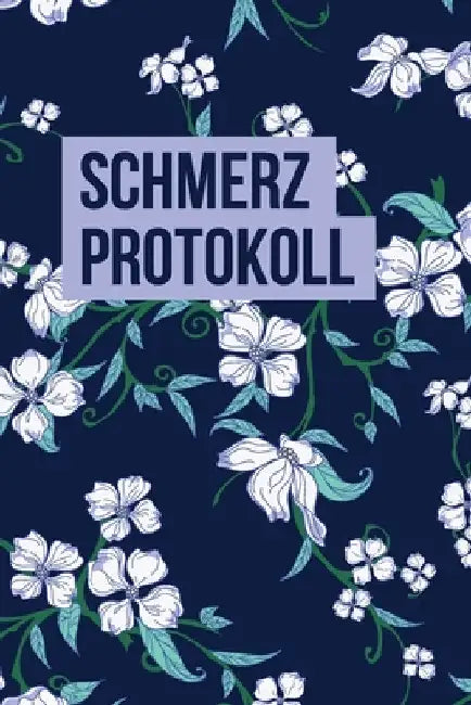 Schmerzprotokoll: Schmerzmanagement leicht gemacht Protokollbuch zum Ankreuzen und Ausfüllen by Schmerz, Sandra