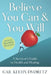 Believe You Can And You Will: A Survivor's Guide To Health And Healing by Gail Keehn Dvoretz