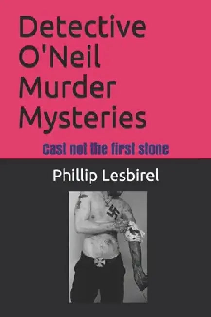 Detective O'Neil Murder Mysteries: Cast not the first stone by Phillip Lesbirel
