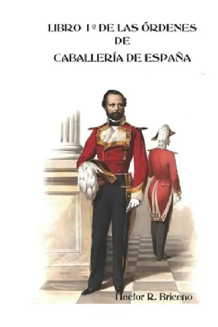Libro 1° de las Órdenes de Caballería de España by Briceño, Hector R.