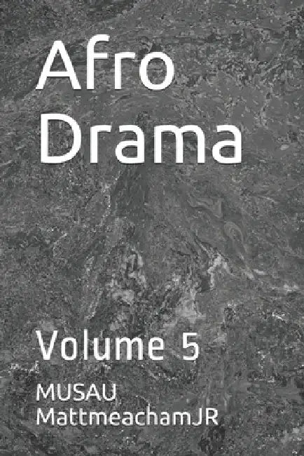 Afro Drama: Volume 5 by Musau Mattmeachamjr