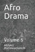 Afro Drama: Volume 5 by Musau Mattmeachamjr