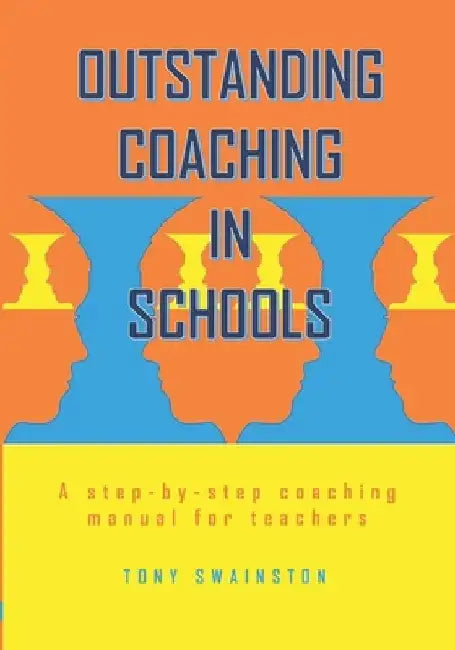 Outstanding Coaching in Schools: A step-by-step coaching manual for teachers by Tony Swainston