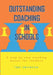 Outstanding Coaching in Schools: A step-by-step coaching manual for teachers by Tony Swainston
