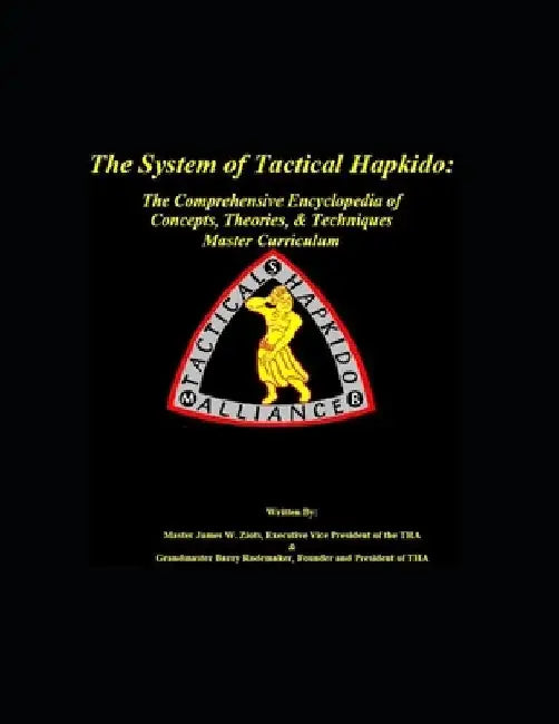 The System of Tactical Hapkido The Comprehensive Encyclopedia of Concepts, Theories & Techniques: Master Curriculum by Barry Rodemaker