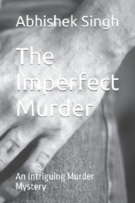 The Imperfect Murder: An Intriguing Murder Mystery by Abhishek Singh