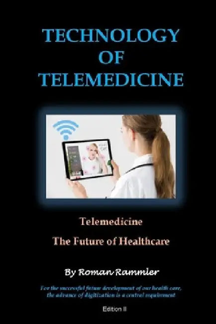 Technology of Telemedicine: Telemedicine - Future of Healthcare by Roman Rammler