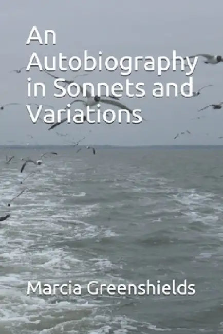 An Autobiography in Sonnets and Variations by Marcia Jean Greenshields