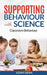 Supporting Behaviour With Science: Classroom Behaviour by Adam Dean