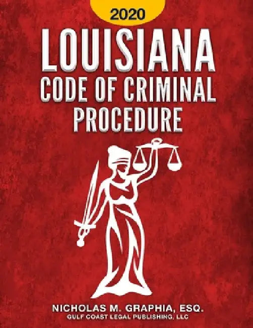 Louisiana Code of Criminal Procedure 2020 by Nicholas M. Graphia