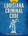 Louisiana Criminal Code 2020: Title 14 of the Revised Statutes by Nicholas M. Graphia