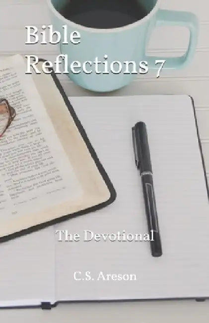 Bible Reflections 7: The Devotional by C. S. Areson